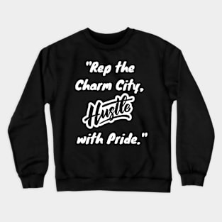 REP THE CHARM CITY, HUSTLE WITH PRIDE Crewneck Sweatshirt